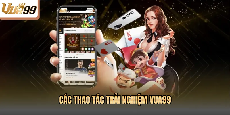 Các thao tác trải nghiệm VUA99