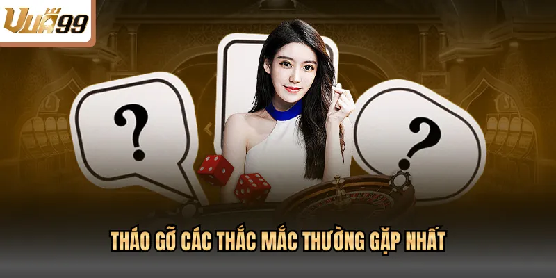 Tháo gỡ các thắc mắc thường gặp nhất